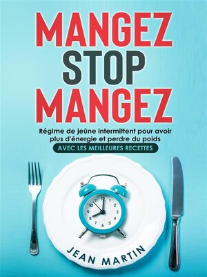 cover image of Mangez Stop Mangez. Régime de jeûne intermittent pour avoir plus d'énergie et perdre du poids (avec les meilleures recettes)